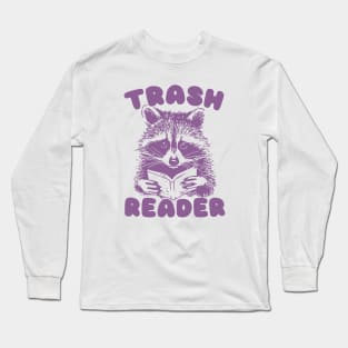 Trash Reader / Bookish Raccoon Shirt / Trash Reader Romance Goblincore Fan / Gift For Book Lover / Funny Trash Panda Long Sleeve T-Shirt